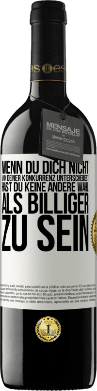 39,95 € | Rotwein RED Ausgabe MBE Reserve Wenn du dich nicht von deiner Konkurrenz unterscheidest, hast du keine andere Wahl, als billiger zu sein Weißes Etikett. Anpassbares Etikett Reserve 12 Monate Ernte 2015 Tempranillo