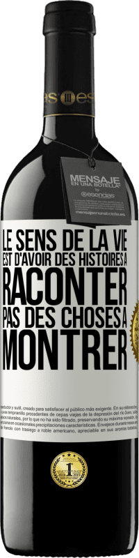 39,95 € | Vin rouge Édition RED MBE Réserve Le sens de la vie est d'avoir des histoires à raconter, pas des choses à montrer Étiquette Blanche. Étiquette personnalisable Réserve 12 Mois Récolte 2015 Tempranillo