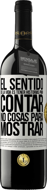 39,95 € | Vino Tinto Edición RED MBE Reserva El sentido de la vida es tener historias para contar, no cosas para mostrar Etiqueta Blanca. Etiqueta personalizable Reserva 12 Meses Cosecha 2015 Tempranillo