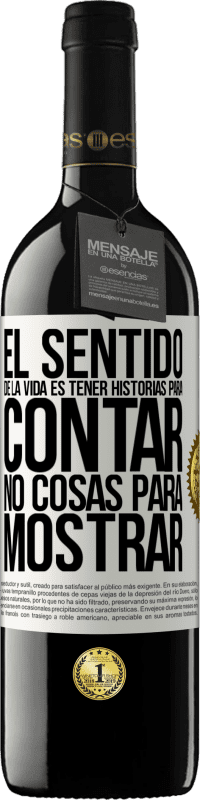 39,95 € | Vino Tinto Edición RED MBE Reserva El sentido de la vida es tener historias para contar, no cosas para mostrar Etiqueta Blanca. Etiqueta personalizable Reserva 12 Meses Cosecha 2016 Tempranillo