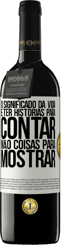 Envio grátis | Vinho tinto Edição RED MBE Reserva O significado da vida é ter histórias para contar, não coisas para mostrar Etiqueta Branca. Etiqueta personalizável Reserva 12 Meses Colheita 2015 Tempranillo