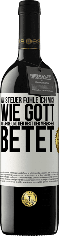 39,95 € | Rotwein RED Ausgabe MBE Reserve Am Steuer fühle ich mich wie Gott. Ich fahre und der Rest der Menschheit betet Weißes Etikett. Anpassbares Etikett Reserve 12 Monate Ernte 2015 Tempranillo