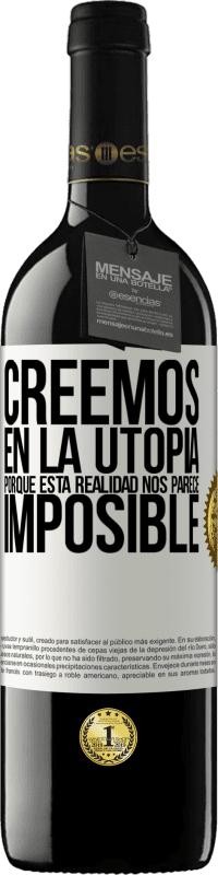 Envío gratis | Vino Tinto Edición RED MBE Reserva Creemos en la utopía porque esta realidad nos parece imposible Etiqueta Blanca. Etiqueta personalizable Reserva 12 Meses Cosecha 2014 Tempranillo