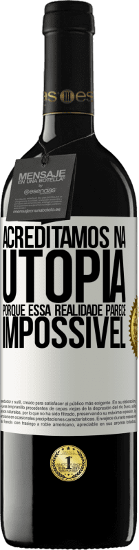 Envio grátis | Vinho tinto Edição RED MBE Reserva Acreditamos na utopia porque essa realidade parece impossível Etiqueta Branca. Etiqueta personalizável Reserva 12 Meses Colheita 2014 Tempranillo