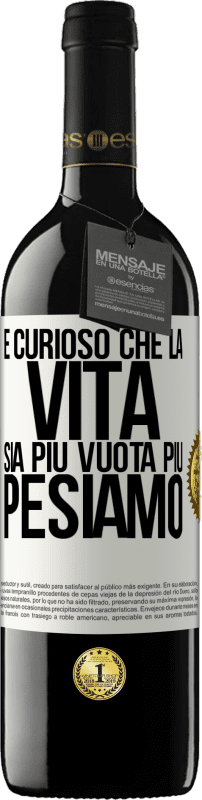 Spedizione Gratuita | Vino rosso Edizione RED MBE Riserva È curioso che la vita sia più vuota, più pesiamo Etichetta Bianca. Etichetta personalizzabile Riserva 12 Mesi Raccogliere 2014 Tempranillo