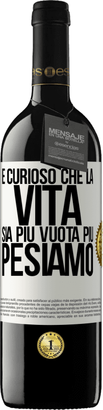 39,95 € | Vino rosso Edizione RED MBE Riserva È curioso che la vita sia più vuota, più pesiamo Etichetta Bianca. Etichetta personalizzabile Riserva 12 Mesi Raccogliere 2016 Tempranillo
