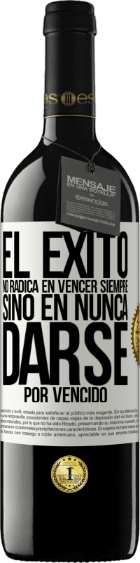 Envío gratis | Vino Tinto Edición RED MBE Reserva El éxito no radica en vencer siempre, sino en nunca darse por vencido Etiqueta Blanca. Etiqueta personalizable Reserva 12 Meses Cosecha 2014 Tempranillo