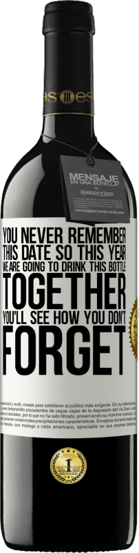 39,95 € | Red Wine RED Edition MBE Reserve You never remember this date, so this year we are going to drink this bottle together. You'll see how you don't forget White Label. Customizable label Reserve 12 Months Harvest 2015 Tempranillo