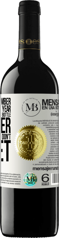 «You never remember this date, so this year we are going to drink this bottle together. You'll see how you don't forget» RED Edition MBE Reserve