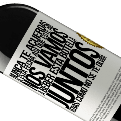 Expresiones Únicas y Personales. «Nunca te acuerdas de esta fecha, así que este año nos vamos a beber esta botella juntos. Verás como no se te olvida» Edición RED MBE Reserva