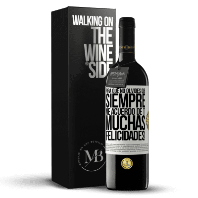 «Para que no olvides que siempre me acuerdo de ti. Muchas Felicidades!» Edición RED MBE Reserva