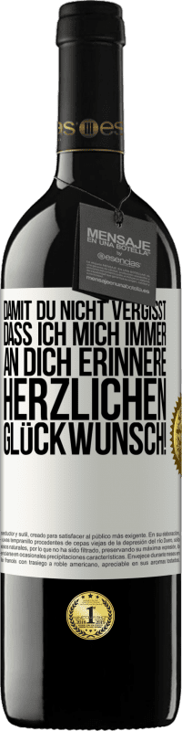 39,95 € | Rotwein RED Ausgabe MBE Reserve Damit du nicht vergisst, dass ich mich immer an dich erinnere. Herzlichen Glückwunsch! Weißes Etikett. Anpassbares Etikett Reserve 12 Monate Ernte 2015 Tempranillo