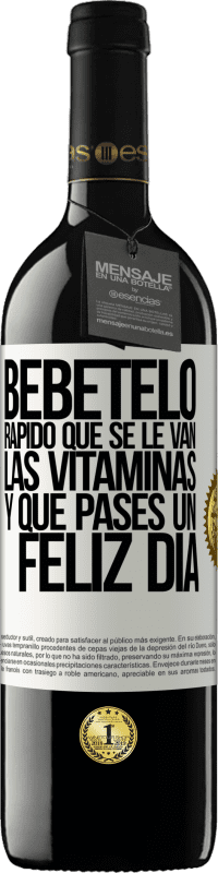 39,95 € Envío gratis | Vino Tinto Edición RED MBE Reserva Bébetelo rápido que se le van las vitaminas! y que pases un feliz día Etiqueta Blanca. Etiqueta personalizable Reserva 12 Meses Cosecha 2016 Tempranillo