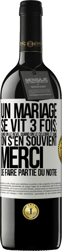 39,95 € | Vin rouge Édition RED MBE Réserve Un mariage se vit 3 fois: quand on le rêve, quand on le célèbre et quand on s'en souvient. Merci de faire partie du nôtre Étiquette Blanche. Étiquette personnalisable Réserve 12 Mois Récolte 2015 Tempranillo