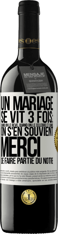 39,95 € | Vin rouge Édition RED MBE Réserve Un mariage se vit 3 fois: quand on le rêve, quand on le célèbre et quand on s'en souvient. Merci de faire partie du nôtre Étiquette Blanche. Étiquette personnalisable Réserve 12 Mois Récolte 2016 Tempranillo