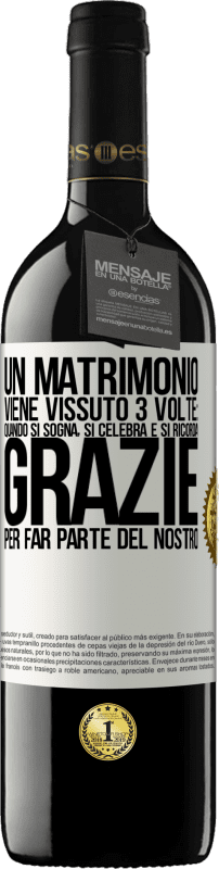 39,95 € | Vino rosso Edizione RED MBE Riserva Un matrimonio viene vissuto 3 volte: quando si sogna, si celebra e si ricorda. Grazie per far parte del nostro Etichetta Bianca. Etichetta personalizzabile Riserva 12 Mesi Raccogliere 2015 Tempranillo