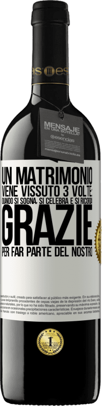 39,95 € | Vino rosso Edizione RED MBE Riserva Un matrimonio viene vissuto 3 volte: quando si sogna, si celebra e si ricorda. Grazie per far parte del nostro Etichetta Bianca. Etichetta personalizzabile Riserva 12 Mesi Raccogliere 2016 Tempranillo