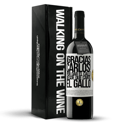 «Gracias Carlos! Por dar el callo desde que canta el gallo» Edición RED MBE Reserva