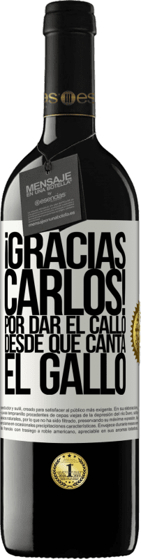 39,95 € | Vinho tinto Edição RED MBE Reserva Gracias Carlos! Por dar el callo desde que canta el gallo Etiqueta Branca. Etiqueta personalizável Reserva 12 Meses Colheita 2016 Tempranillo