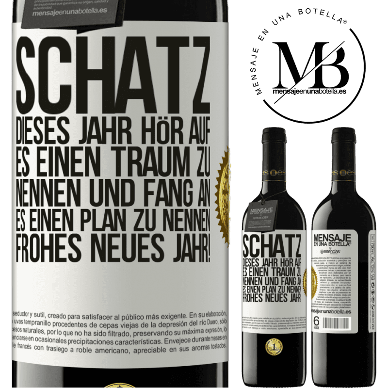 39,95 € Kostenloser Versand | Rotwein RED Ausgabe MBE Reserve Schatz, dieses Jahr hör auf, es einen Traum zu nennen und fang an, es einen Plan zu nennen: Frohes neues Jahr! Weißes Etikett. Anpassbares Etikett Reserve 12 Monate Ernte 2014 Tempranillo