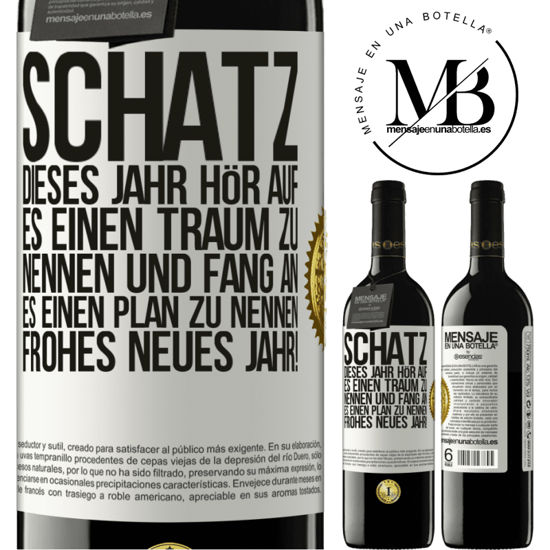 39,95 € Kostenloser Versand | Rotwein RED Ausgabe MBE Reserve Schatz, dieses Jahr hör auf, es einen Traum zu nennen und fang an, es einen Plan zu nennen: Frohes neues Jahr! Weißes Etikett. Anpassbares Etikett Reserve 12 Monate Ernte 2016 Tempranillo