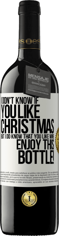 39,95 € | 红酒 RED版 MBE 预订 我不知道你是否喜欢圣诞节，但我确实知道你喜欢葡萄酒。享受这瓶！ 白标. 可自定义的标签 预订 12 个月 收成 2014 Tempranillo