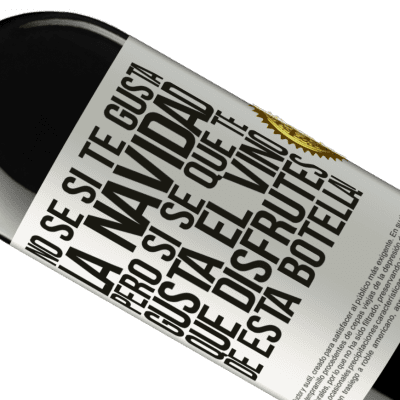 Expresiones Únicas y Personales. «No sé si te gusta la navidad, pero sí sé que te gusta el vino. Que disfrutes de esta botella!» Edición RED MBE Reserva