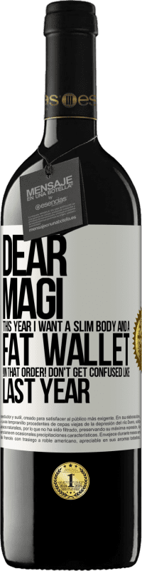 39,95 € | Red Wine RED Edition MBE Reserve Dear Magi, this year I want a slim body and a fat wallet. !In that order! Don't get confused like last year White Label. Customizable label Reserve 12 Months Harvest 2014 Tempranillo