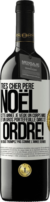 39,95 € Envoi gratuit | Vin rouge Édition RED MBE Réserve Très cher Père Noël: cette année je veux un corps mince et un gros portefeuille. Dans cet ordre! Ne vous trompez pas comme l'ann Étiquette Blanche. Étiquette personnalisable Réserve 12 Mois Récolte 2016 Tempranillo