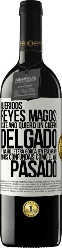 39,95 € Envío gratis | Vino Tinto Edición RED MBE Reserva Queridos reyes magos: este año quiero un cuerpo delgado y una billetera gorda. !En ese orden! No os confundais como el año Etiqueta Blanca. Etiqueta personalizable Reserva 12 Meses Cosecha 2016 Tempranillo