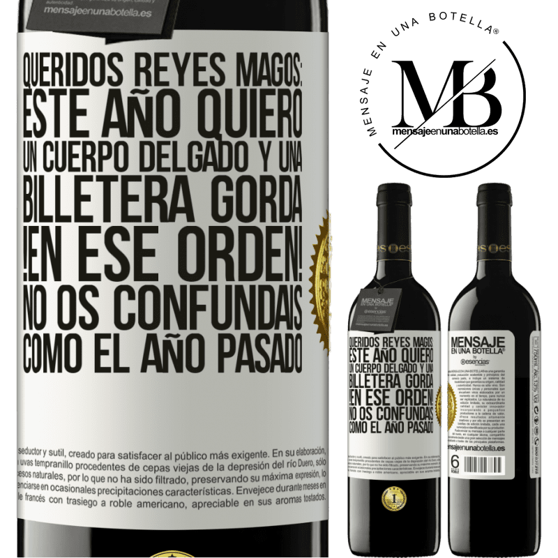 39,95 € Envío gratis | Vino Tinto Edición RED MBE Reserva Queridos reyes magos: este año quiero un cuerpo delgado y una billetera gorda. !En ese orden! No os confundais como el año Etiqueta Blanca. Etiqueta personalizable Reserva 12 Meses Cosecha 2014 Tempranillo