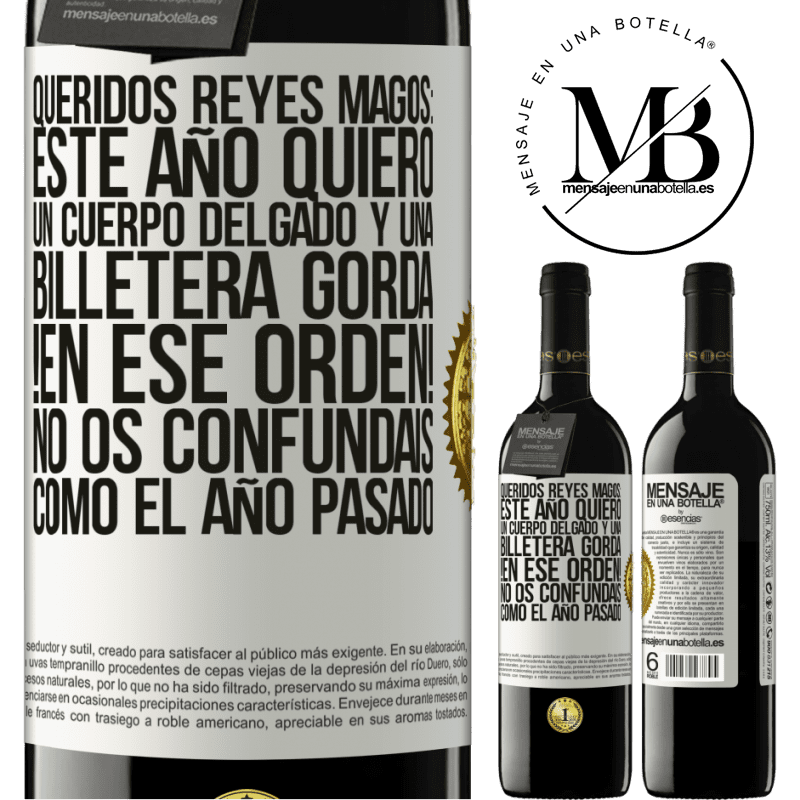 39,95 € Envío gratis | Vino Tinto Edición RED MBE Reserva Queridos reyes magos: este año quiero un cuerpo delgado y una billetera gorda. !En ese orden! No os confundais como el año Etiqueta Blanca. Etiqueta personalizable Reserva 12 Meses Cosecha 2016 Tempranillo