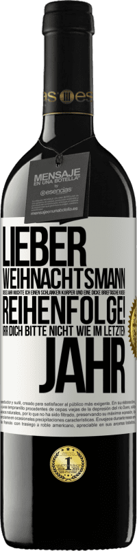 39,95 € | Rotwein RED Ausgabe MBE Reserve Lieber Weihnachtsmann, dieses Jahr möchte ich einen schlanken Körper und eine dicke Brieftasche. In dieser Reihenfolge! Irr dich Weißes Etikett. Anpassbares Etikett Reserve 12 Monate Ernte 2014 Tempranillo