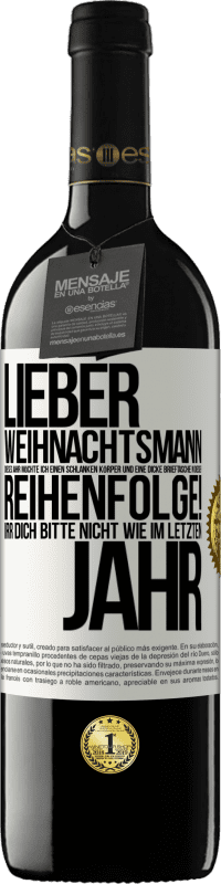 39,95 € Kostenloser Versand | Rotwein RED Ausgabe MBE Reserve Lieber Weihnachtsmann, dieses Jahr möchte ich einen schlanken Körper und eine dicke Brieftasche. In dieser Reihenfolge! Irr dich Weißes Etikett. Anpassbares Etikett Reserve 12 Monate Ernte 2016 Tempranillo