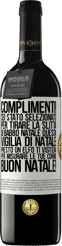 39,95 € | Vino rosso Edizione RED MBE Riserva Complimenti! Sei stato selezionato per tirare la slitta di Babbo Natale questa vigilia di Natale. Presto un elfo ti visiterà Etichetta Bianca. Etichetta personalizzabile Riserva 12 Mesi Raccogliere 2016 Tempranillo
