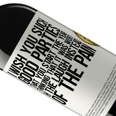 Unique & Personal Expressions. «I wish you such good parties, that you start the year thinking that it was worth the laugh instead of the pain» RED Edition MBE Reserve