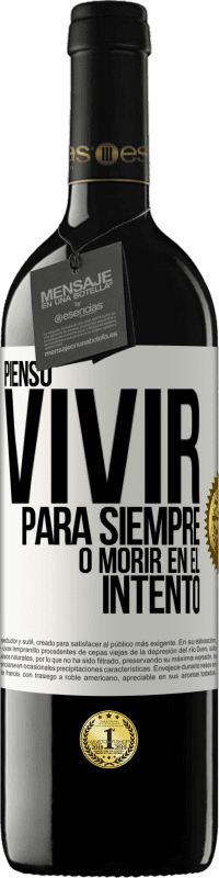 39,95 € | Vino Tinto Edición RED MBE Reserva Pienso vivir para siempre, o morir en el intento Etiqueta Blanca. Etiqueta personalizable Reserva 12 Meses Cosecha 2015 Tempranillo