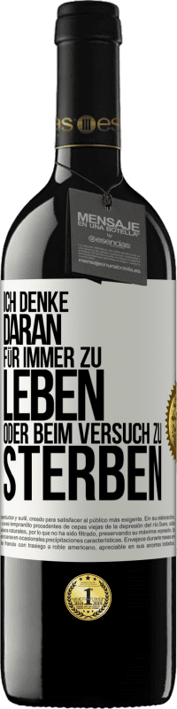 39,95 € Kostenloser Versand | Rotwein RED Ausgabe MBE Reserve Ich denke daran, für immer zu leben oder beim Versuch zu sterben Weißes Etikett. Anpassbares Etikett Reserve 12 Monate Ernte 2016 Tempranillo