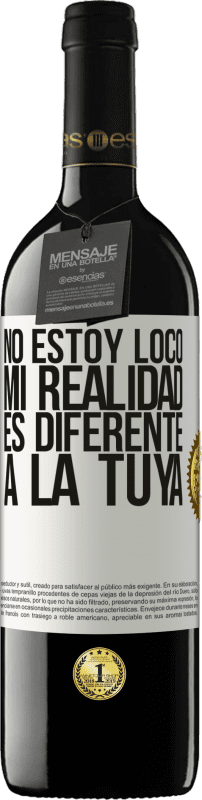 39,95 € | Vino Tinto Edición RED MBE Reserva No estoy loco, mi realidad es diferente a la tuya Etiqueta Blanca. Etiqueta personalizable Reserva 12 Meses Cosecha 2016 Tempranillo