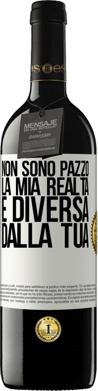 39,95 € | Vino rosso Edizione RED MBE Riserva Non sono pazzo, la mia realtà è diversa dalla tua Etichetta Bianca. Etichetta personalizzabile Riserva 12 Mesi Raccogliere 2015 Tempranillo