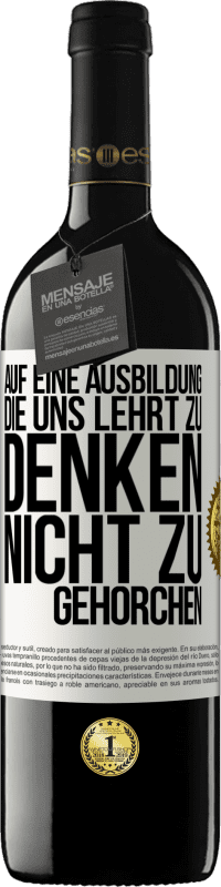 39,95 € | Rotwein RED Ausgabe MBE Reserve Auf eine Ausbildung, die uns lehrt zu denken, nicht zu gehorchen Weißes Etikett. Anpassbares Etikett Reserve 12 Monate Ernte 2015 Tempranillo