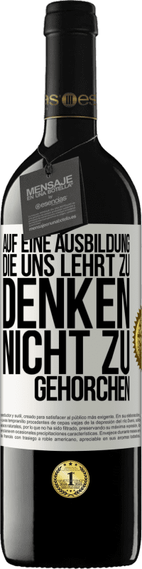 39,95 € | Rotwein RED Ausgabe MBE Reserve Auf eine Ausbildung, die uns lehrt zu denken, nicht zu gehorchen Weißes Etikett. Anpassbares Etikett Reserve 12 Monate Ernte 2016 Tempranillo