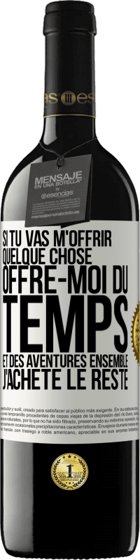 39,95 € | Vin rouge Édition RED MBE Réserve Si tu vas m'offrir quelque chose, offre-moi du temps et des aventures ensemble. J'achète le reste Étiquette Blanche. Étiquette personnalisable Réserve 12 Mois Récolte 2015 Tempranillo