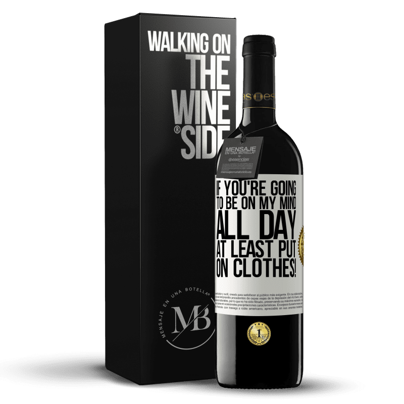 39,95 € Free Shipping | Red Wine RED Edition MBE Reserve If you're going to be on my mind all day, at least put on clothes! White Label. Customizable label Reserve 12 Months Harvest 2014 Tempranillo