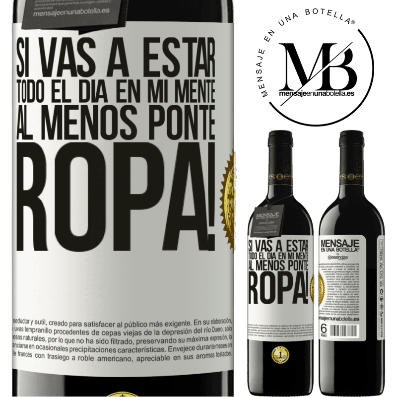 39,95 € Envío gratis | Vino Tinto Edición RED MBE Reserva Si vas a estar todo el día en mi mente, al menos ponte ropa! Etiqueta Blanca. Etiqueta personalizable Reserva 12 Meses Cosecha 2015 Tempranillo