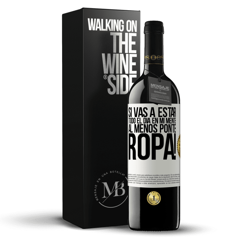 39,95 € Envío gratis | Vino Tinto Edición RED MBE Reserva Si vas a estar todo el día en mi mente, al menos ponte ropa! Etiqueta Blanca. Etiqueta personalizable Reserva 12 Meses Cosecha 2015 Tempranillo