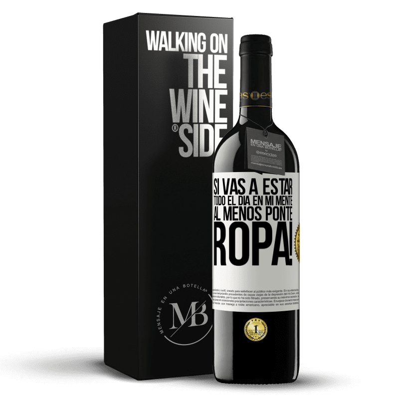 39,95 € Envío gratis | Vino Tinto Edición RED MBE Reserva Si vas a estar todo el día en mi mente, al menos ponte ropa! Etiqueta Blanca. Etiqueta personalizable Reserva 12 Meses Cosecha 2016 Tempranillo