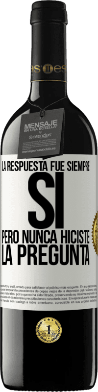 39,95 € | Vino Tinto Edición RED MBE Reserva La respuesta fue siempre SÍ. Pero nunca hiciste la pregunta Etiqueta Blanca. Etiqueta personalizable Reserva 12 Meses Cosecha 2016 Tempranillo