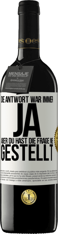 39,95 € | Rotwein RED Ausgabe MBE Reserve Die Antwort war immer JA. Aber du hast die Frage nie gestellt Weißes Etikett. Anpassbares Etikett Reserve 12 Monate Ernte 2015 Tempranillo