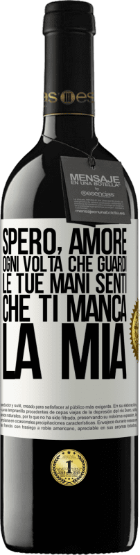 Spedizione Gratuita | Vino rosso Edizione RED MBE Riserva Spero, amore, ogni volta che guardi le tue mani senti che ti manca la mia Etichetta Bianca. Etichetta personalizzabile Riserva 12 Mesi Raccogliere 2014 Tempranillo